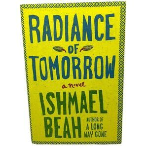 Radiance of Tomorrow A Novel by Ishmael Beah Hardcover New Great for to Gift